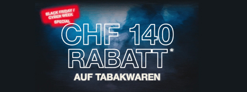 Cyber Week Special: CHF 140.– auf Tabakwaren